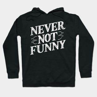 Never Not Funny Hoodie